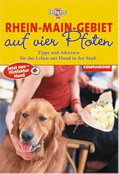 Rhein- Main-Gebiet auf vier Pfoten. Tipps und Adressen für das Leben mit Hund in der Stadt