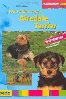 Faszination Wir wollen einen Airedale Terrier. Mit Welpentest und weiteren wichtigen Tipps!