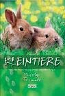 Kleintiere - Putzige Freunde. Alles über Arten, Haltung, Pflege, Gesundheit u. v. m