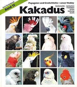 Kakadus. Systematik, Verhalten, Freileben, Arten, Haltung, Zucht