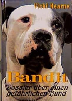 Bandit. Dossier über einen gefährlichen Hund