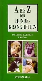 A bis Z der Hundekrankheiten. Symptome, Diagnosen, Ursachen, Behandlung