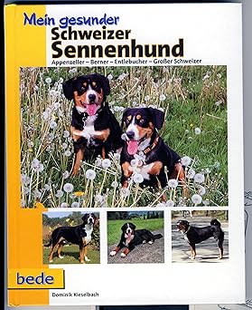 Mein gesunder Schweizer Sennenhund. Appenzeller - Berner - Entlebucher - Großer Schweizer