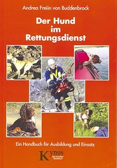 Der Hund im Rettungsdienst. Ein Handbuch für Ausbildung und Einsatz.