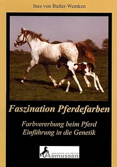 Faszination Pferdefarben. Farbvererbung beim Pferd - Einführung in die Genetik