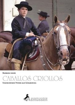 Caballos Criollos. Faszinierende Pferde aus Südamerika