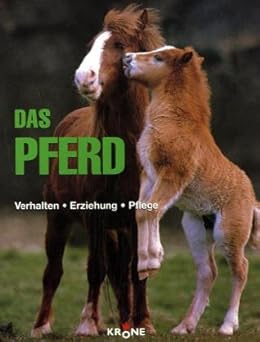 Das Pferd. Verhalten - Erziehung - Pflege