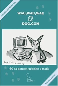 wau,wau,wau@dog.com. 60 sa-tierisch gebellte e-mails