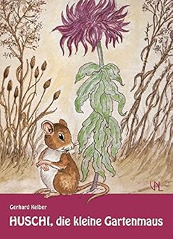 Huschi, die kleine Gartenmaus