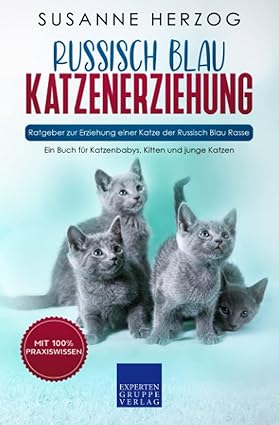 Russisch Blau Katzenerziehung - Ratgeber zur Erziehung einer Katze der Russisch Blau Rasse: Ein Buch