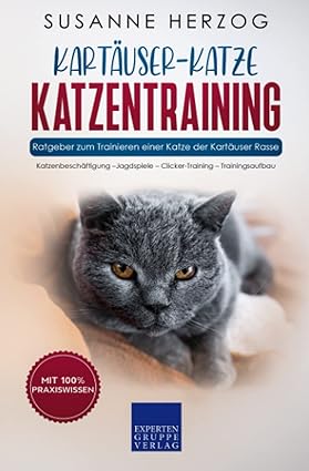 Kartäuser Katzentraining - Ratgeber zum Trainieren einer Katze der Kartäuser Rasse: Katzenbeschäftig