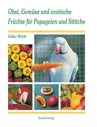 Obst, Gemüse und exotische Früchte für Papageien und Sittiche