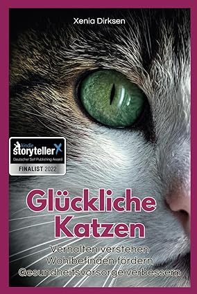 Glückliche Katzen: Verhalten verstehen, Wohlbefinden fördern, Gesundheitsvorsorge verbessern