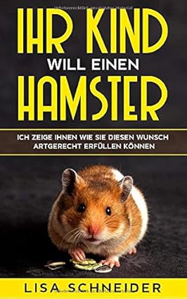 Ihr Kind will einen Hamster: Ich zeige Ihnen, wie Sie diesen Wunsch artgerecht erfüllen können