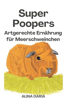 Super Poopers – Artgerechte Ernährung für Meerschweinchen