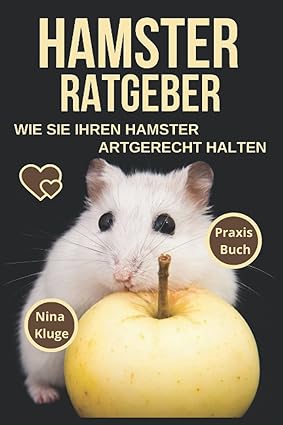 Hamsterratgeber: Wie Sie Ihren Hamster Artgerecht halten. 