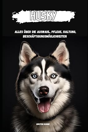 Husky: alles über die Auswahl, Pflege, Haltung, Beschäftigungsmöglichkeiten