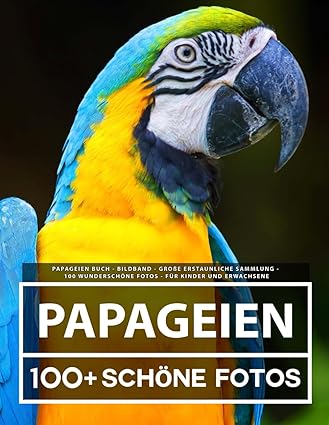 Papageien Buch - Bildband - Große Erstaunliche Sammlung - 100 Wunderschöne Bildern - Für Kinder und 