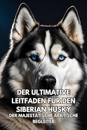 Der Ultimative Leitfaden für den Siberian Husky