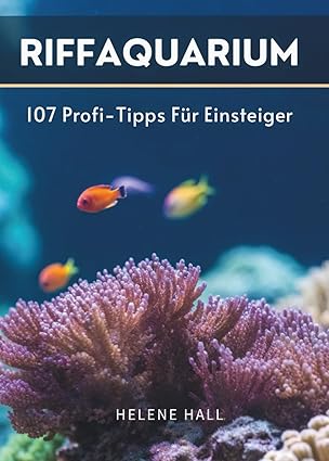Riffaquarium: 107 Profi-Tipps Für Einsteiger