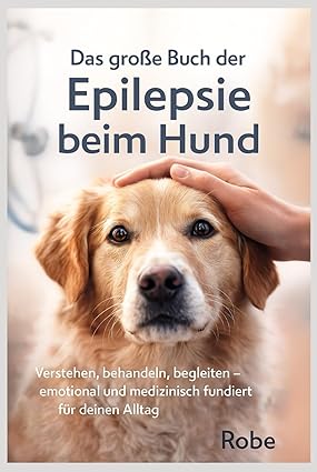 Das große Buch der Epilepsie beim Hund: Verstehen, behandeln, begleiten – emotional und medizinisch 